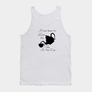 Gossiping Design - I Can't Seem To Keep The Tea In The Cup Tank Top